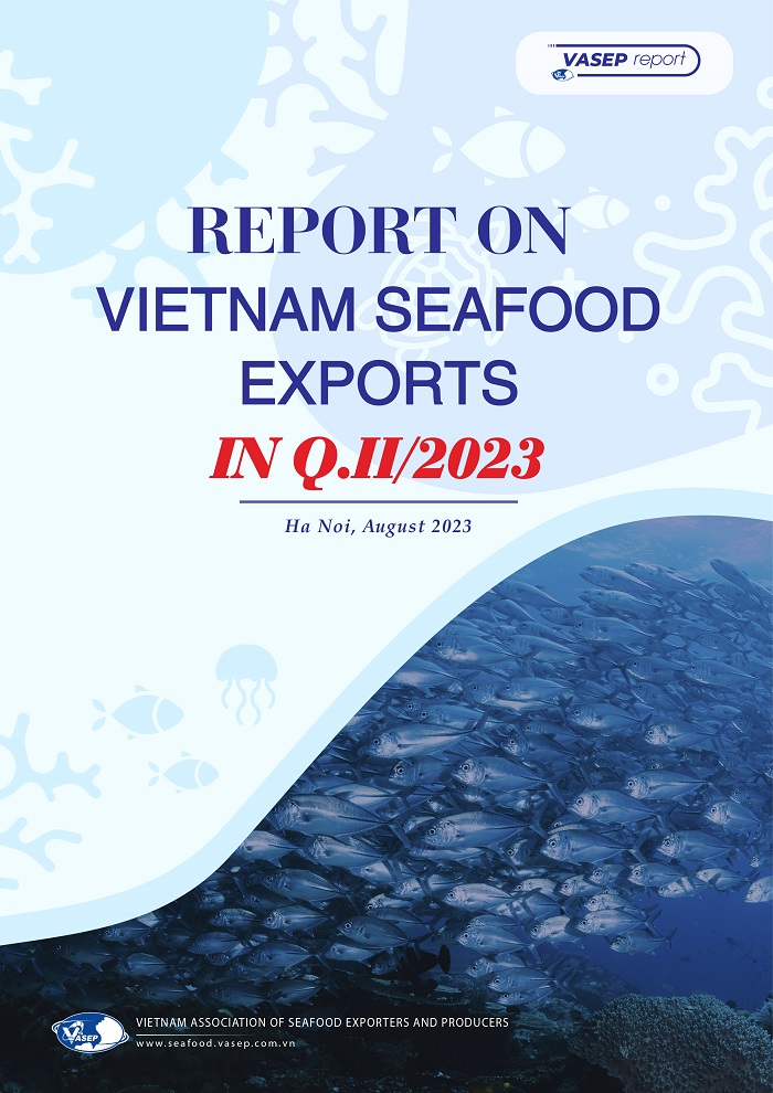 REPORT ON VIETNAM SEAFOOD EXPORTS IN Q.II/2023