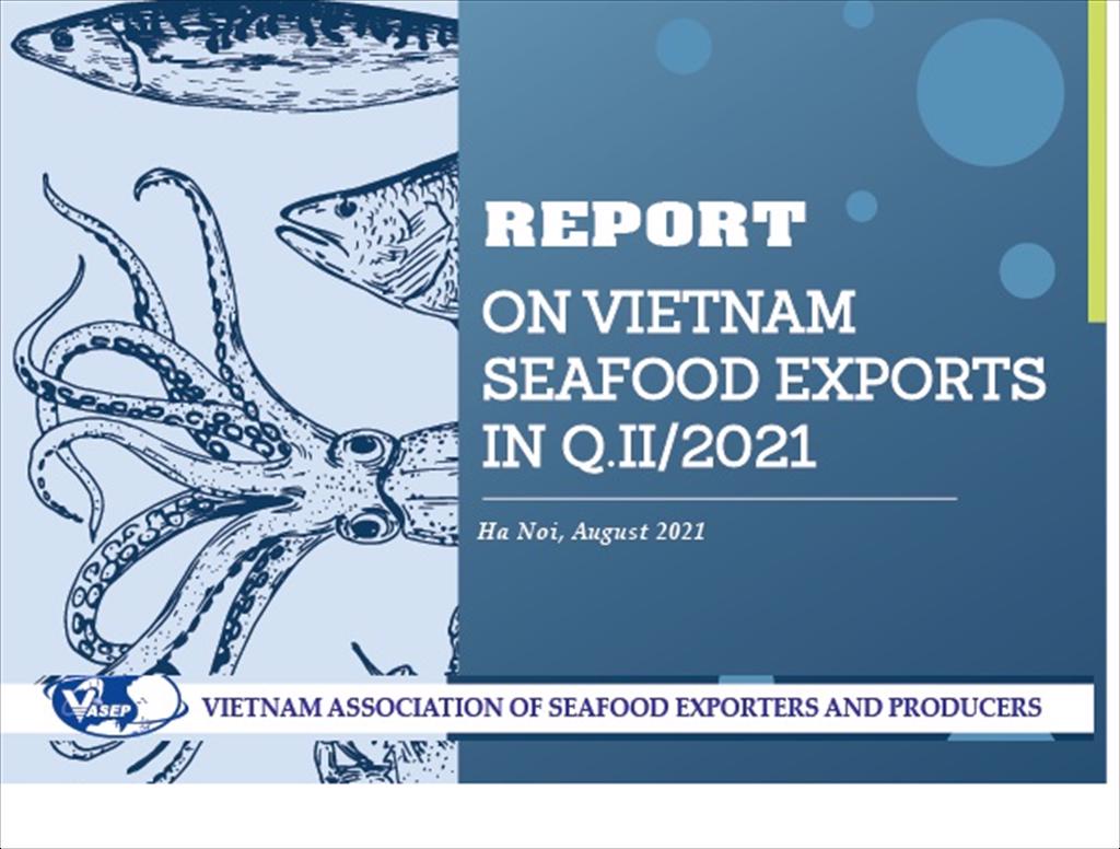 VASEP Report on Vietnam seafood exports in first half and forecast on export in second half of 2021 