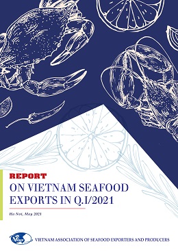 REPORT ON VIETNAM SEAFOOD EXPORTS IN Q.I/2021