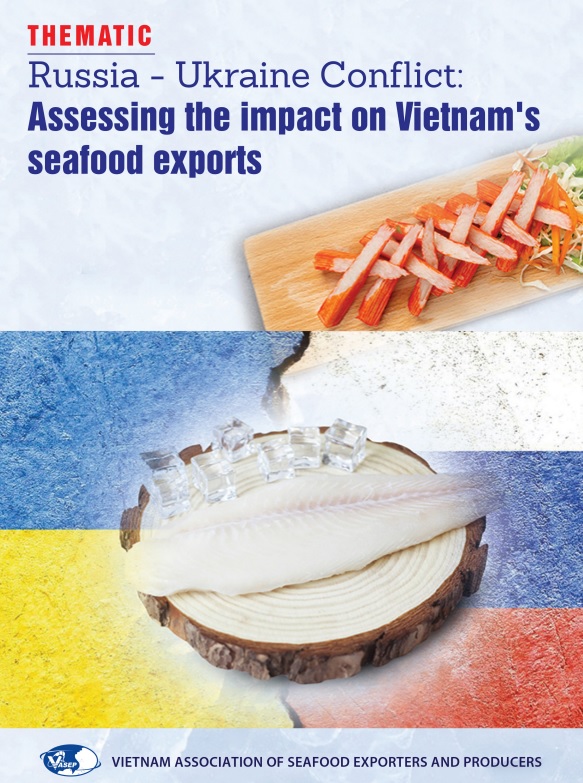 THEMATIC: RUSSIA - UKRAINE - IMPACT ASSESSMENT ON VIETNAM SEAFOOD EXPORTS