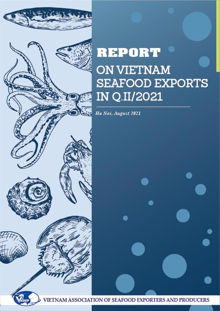 VASEP Report on Vietnam seafood exports in first half and forecast on export in second half of 2021 